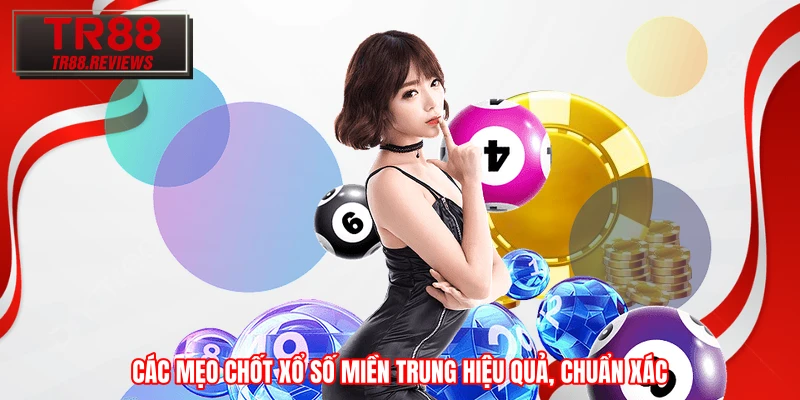 Các mẹo chốt xổ số miền Trung hiệu quả, chuẩn xác Các mẹo chốt xổ số miền Trung hiệu quả, chuẩn xác