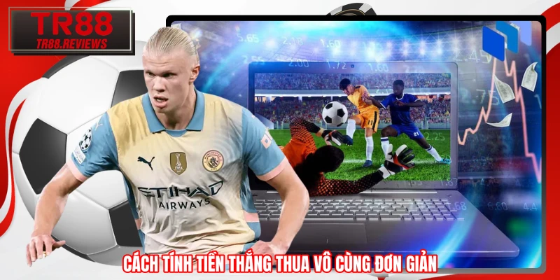 Cách tính tiền thắng thua vô cùng đơn giản