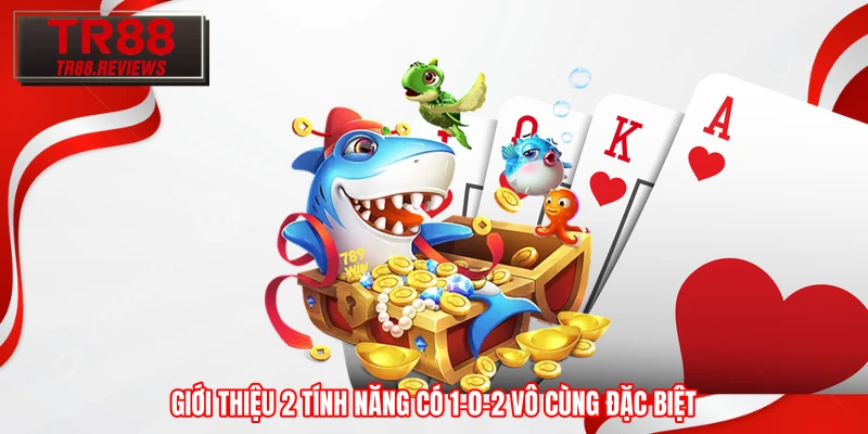 Giới thiệu 2 tính năng có 1-0-2 vô cùng đặc biệt Giới thiệu 2 tính năng có 1-0-2 vô cùng đặc biệt