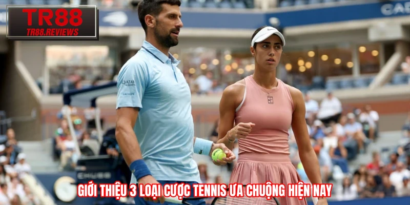 Giới thiệu 3 loại cược tennis ưa chuộng hiện nay Giới thiệu 3 loại cược tennis ưa chuộng hiện nay