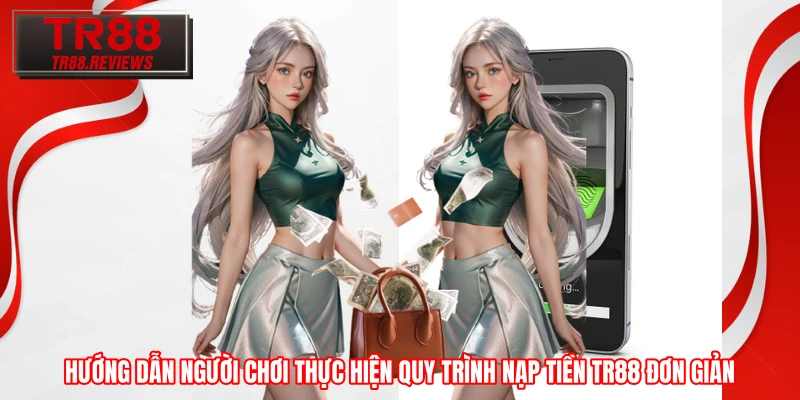 Hướng dẫn người chơi thực hiện quy trình nạp tiền TR88 đơn giản Hướng dẫn người chơi thực hiện quy trình nạp tiền TR88 đơn giản