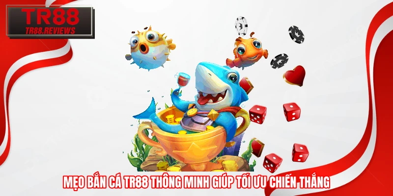 Mẹo bắn cá TR88 thông minh giúp tối ưu chiến thắng
