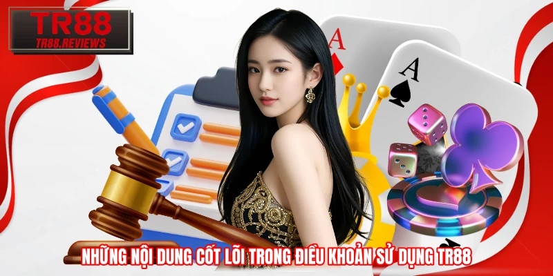 Những nội dung cốt lõi trong điều khoản sử dụng TR88 Những nội dung cốt lõi trong điều khoản sử dụng TR88