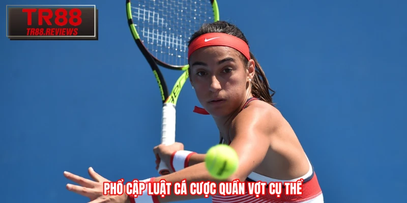 Phổ cập luật cá cược quần vợt cụ thể Phổ cập luật cá cược quần vợt cụ thể