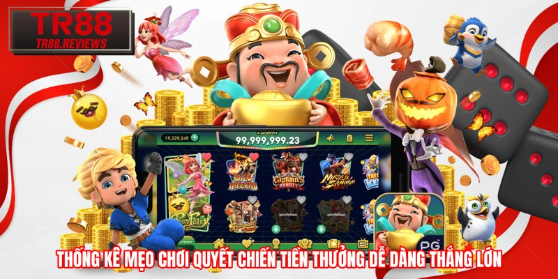 Thống kê mẹo chơi Quyết Chiến Tiền Thưởng dễ dàng thắng lớn Thống kê mẹo chơi Quyết Chiến Tiền Thưởng dễ dàng thắng lớn