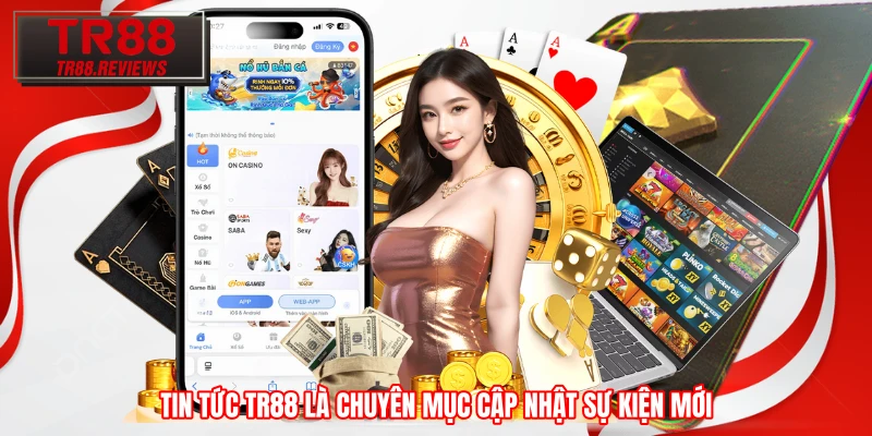 Tin tức TR88 là chuyên mục cập nhật sự kiện mới Tin tức TR88 là chuyên mục cập nhật sự kiện mới