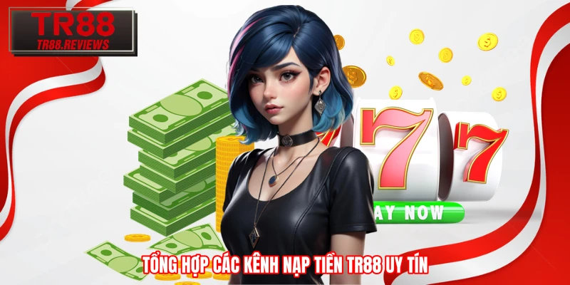 Tổng hợp các kênh nạp tiền TR88 uy tín Tổng hợp các kênh nạp tiền TR88 uy tín