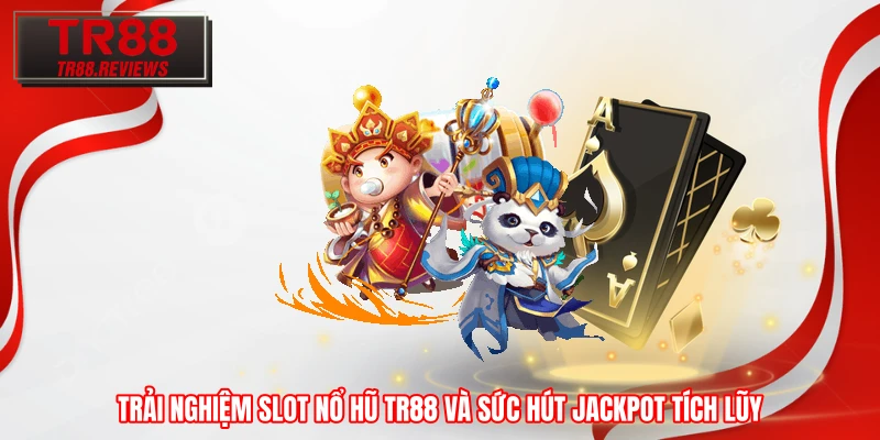 Trải nghiệm slot nổ hũ TR88 và sức hút jackpot tích lũy Trải nghiệm slot nổ hũ TR88 và sức hút jackpot tích lũy